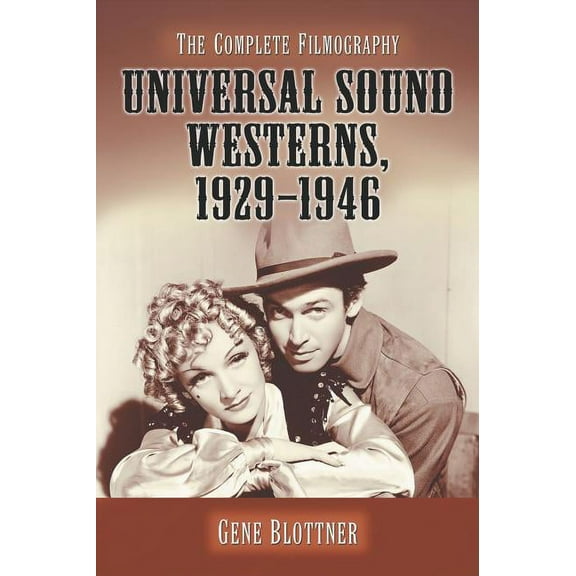 Universal Sound Westerns, 1929-1946: The Complete Filmography, (Paperback)