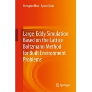 Large-Eddy Simulation Based on the Lattice Boltzmann Method for Built Environment Problems (Hardcover)