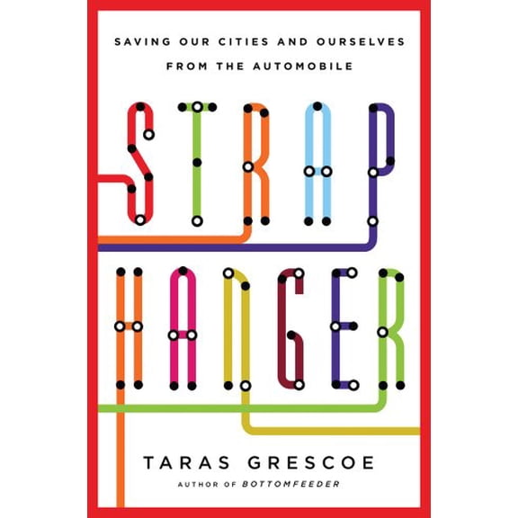 Pre-Owned Straphanger: Saving Our Cities and Ourselves from the Automobile (Hardcover) 0805091734 9780805091731