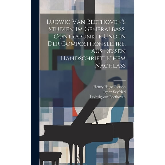 Ludwig van Beethoven's Studien im Generalbass, Contrapunkte und in der Compositionslehre, aus dessen handschriftlichem N, (Hardcover)
