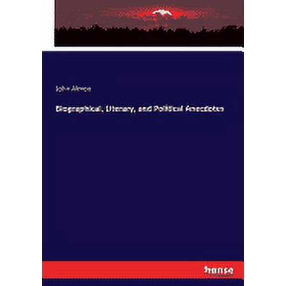 Biographical, Literary, and Political Anecdotes Paperback 3337029736 9783337029739 John Almon