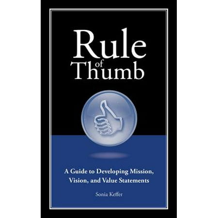 Rule of Thumb: A Guide to Developing Mission, Vision, and Value (Best Vision Mission Statements)