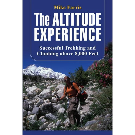 Altitude Experience : Successful Trekking And Climbing Above 8,000 Feet (Edition 1) (Paperback)