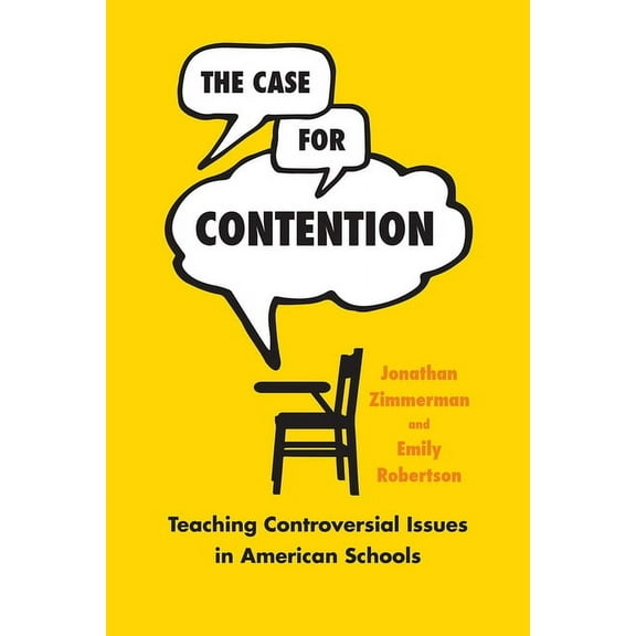 History and Philosophy of Education The Case for Contention: Teaching Controversial Issues in American Schools, (Paperback)