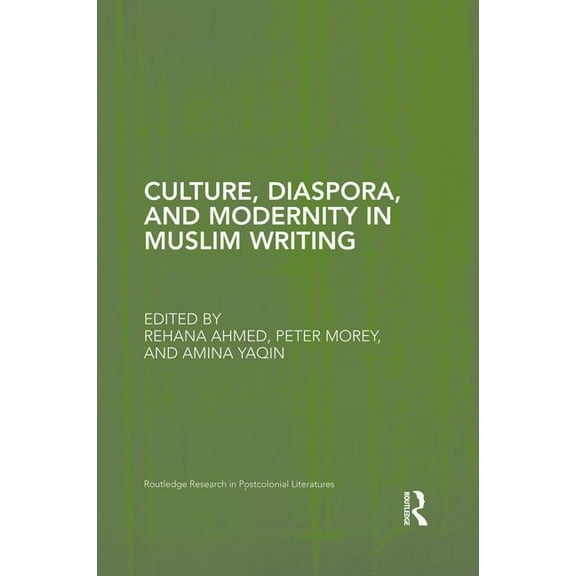 Routledge Research in Postcolonial Liter Culture, Diaspora, and Modernity in Muslim Writing, (Paperback)