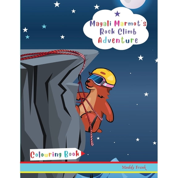 French Marmot Dude Magali Marmot's Rock Climb Adventure Colouring Book: Kids 4-8 years old. Fun   simple drawings about rock climbing, plus, (Paperback)
