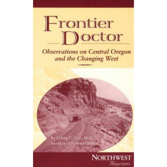 Pre-Owned Frontier Doctor: Observations on Central Oregon and the Changing West (Paperback) 0870715208 9780870715204