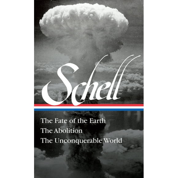 Jonathan Schell: The Fate of the Earth, the Abolition, the Unconquerable World (Loa#329) (Hardcover)