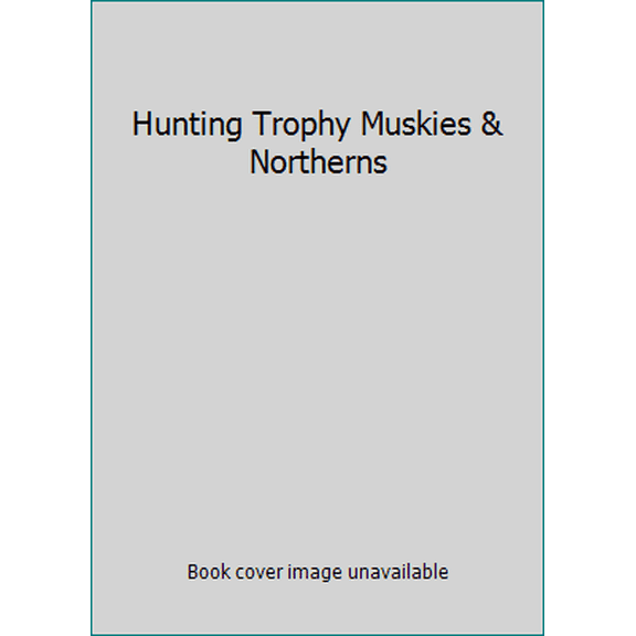 Pre-Owned Hunting Hunting Trophy Muskies & Northerns (Complete Angler's Library) (Hardcover) 0914697455 9780914697459
