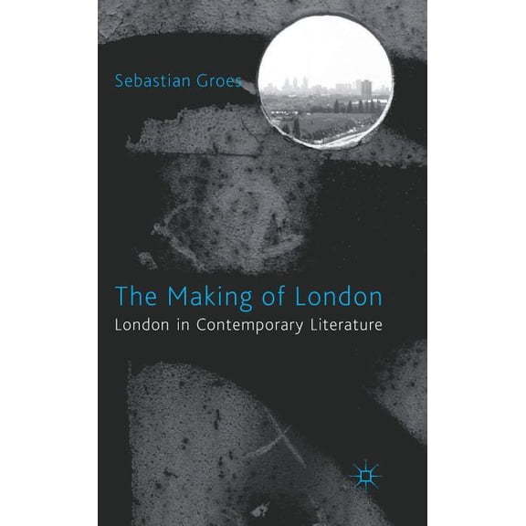 The Making of London: London in Contemporary Literature, (Hardcover)