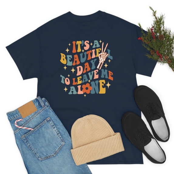 It's A Beautiful Day To Leave Me Alone, Funny Saying, Skeleton Shirt, Wifey Mother Girlfriend Mom Tee, Unisex Mens Womens Shirt