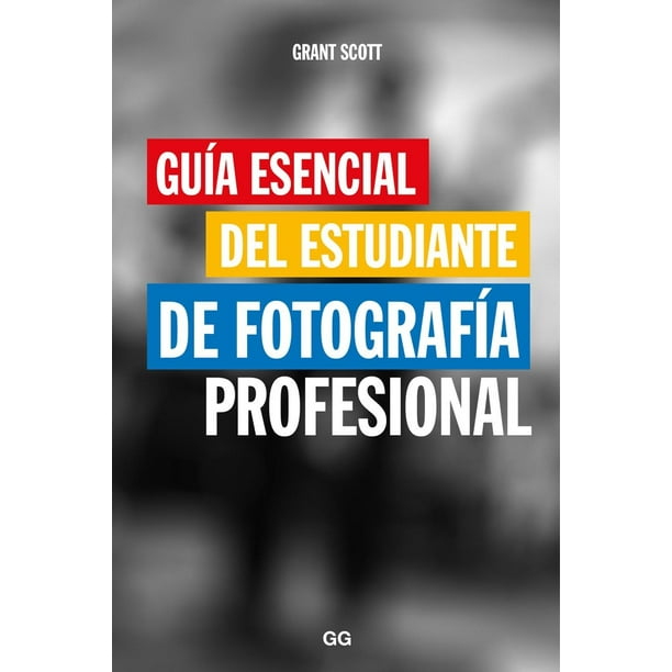 Guia Esencial del Estudiante de Fotografía Profesional Editorial GG 9788425229466