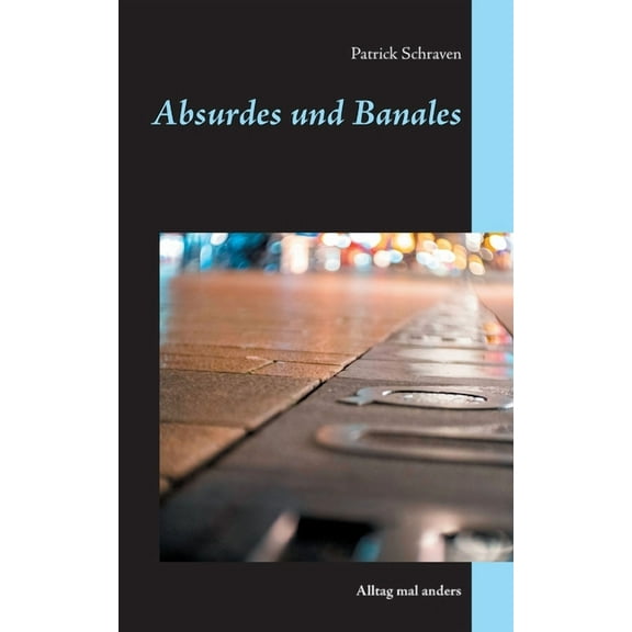 Absurdes und Banales: Alltag mal anders, (Paperback)