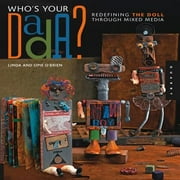 Who's Your Dada?: Redefining the Doll Through Mixed Media, Used [Hardcover]