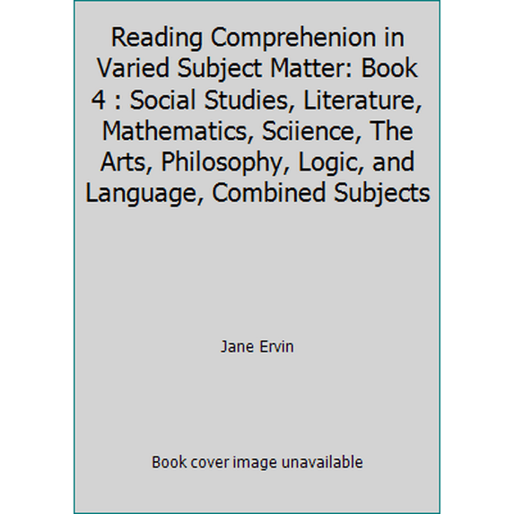 Pre-Owned Reading Comprehenion in Varied Subject Matter: Book 4 : Social Studies, Literature, Mathematics, Sciience, The Arts, Philosophy, Logic, and Language,... (Paperback) 0838806031 9780838806036