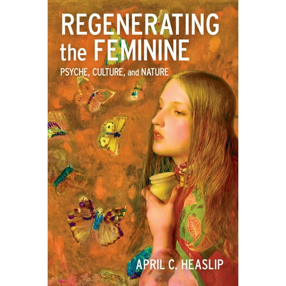 Regenerating the Feminine: Psyche, Culture, and Nature, (Paperback)