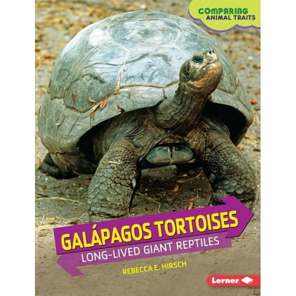 Comparing Animal Traits: Galápagos Tortoises: Long-Lived Giant Reptiles (Hardcover)