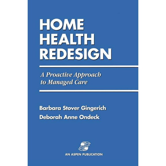 Home Health Redesign: A Proactive Approach to Managed Care, (Paperback)