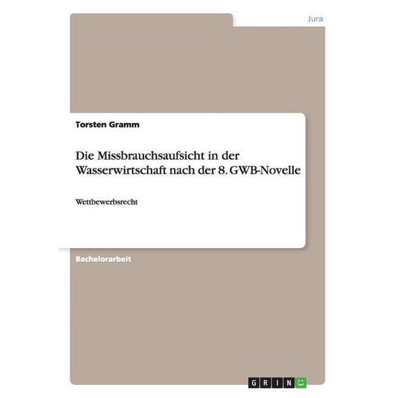 Die Missbrauchsaufsicht in der Wasserwirtschaft nach der 8. GWB-Novelle : Wettbewerbsrecht (Paperback)