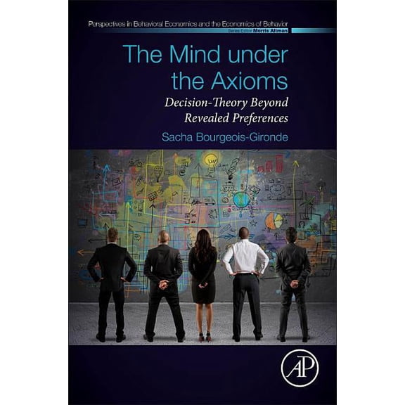 Perspectives in Behavioral Economics and The Mind Under the Axioms: Decision-Theory Beyond Revealed Preferences, (Paperback)