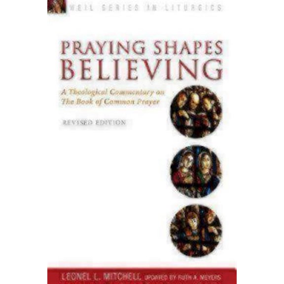 Pre-Owned Praying Shapes Believing: A Theological Commentary on the Book of Common Prayer