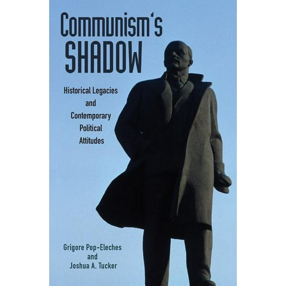 Princeton Studies in Political Behavior Communism's Shadow: Historical Legacies and Contemporary Political Attitudes, Book 3, (Hardcover)