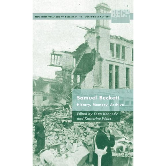 New Interpretations of Beckett in the Tw Samuel Beckett: History, Memory, Archive, (Hardcover)