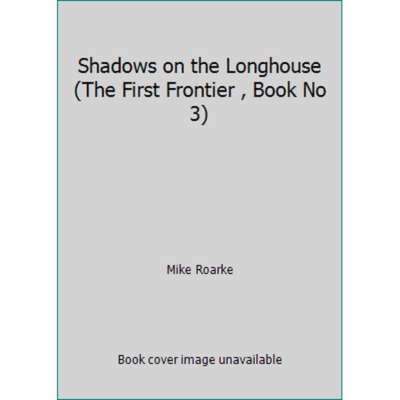 Pre-Owned Shadows on the Longhouse (The First Frontier , Book No 3) (Paperback) 0312953224 9780312953225