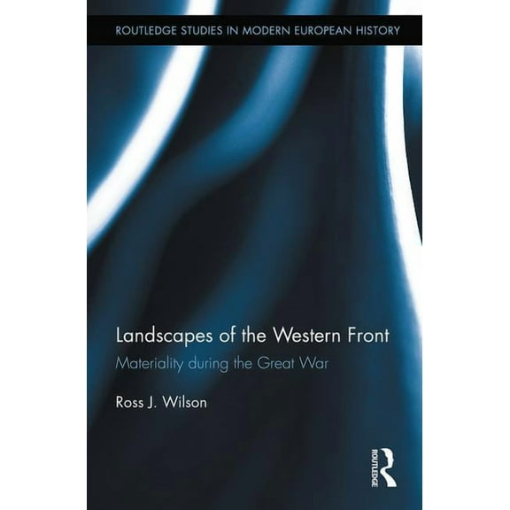 Routledge Studies in Modern European His Landscapes of the Western Front: Materiality During the Great War, Book 15, (Hardcover)