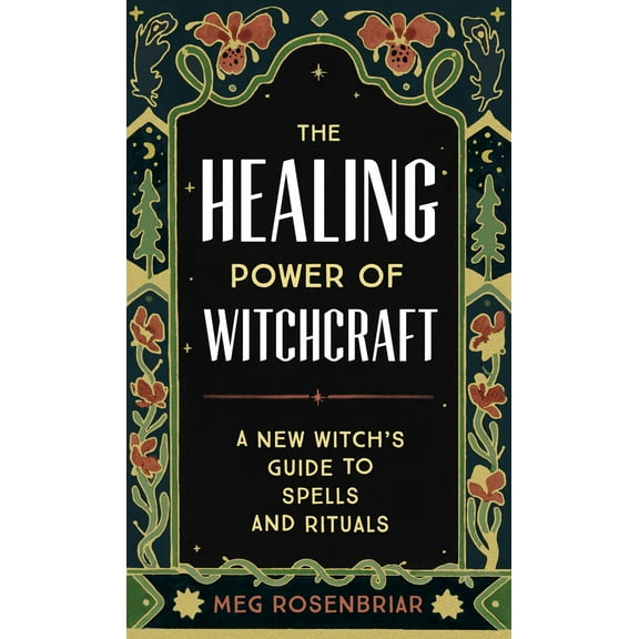 Pre-Owned The Healing Power of Witchcraft: A New Witch's Guide to Spells and Rituals (Paperback) 0593196805 9780593196809