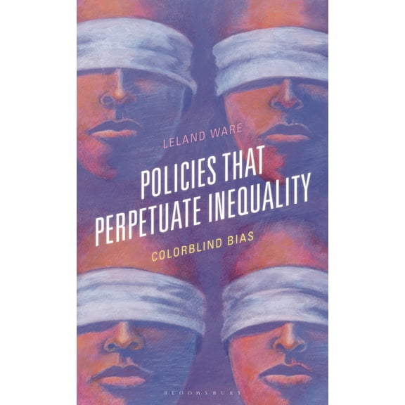 Policies that Perpetuate Inequality: Colorblind Bias, (Hardcover)