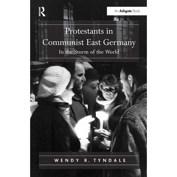 Protestants in Communist East Germany: In the Storm of the World, (Paperback)