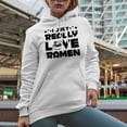 thumbnail image 2 of I Just Really Love Ramen, Japanese Noodle Lover, White Hooded Sweatshirt or Hoodie, XL, 2 of 5
