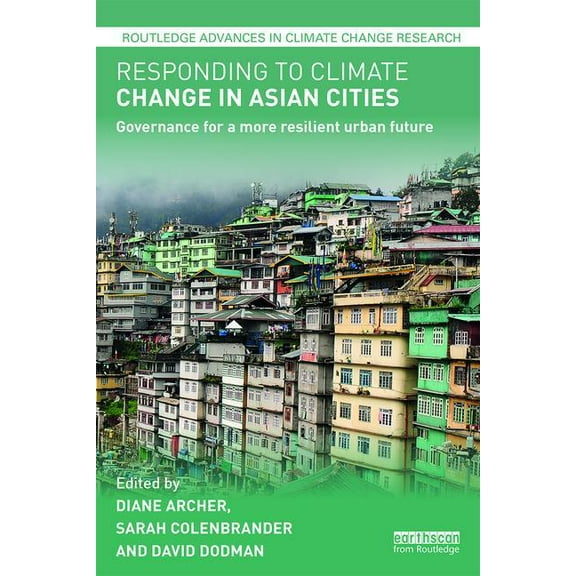 Routledge Advances in Climate Change Res Responding to Climate Change in Asian Cities: Governance for a more resilient urban future, (Hardcover)