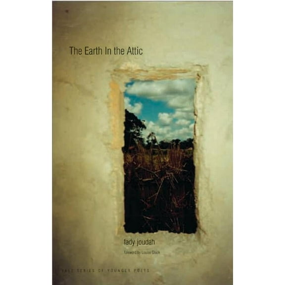 Yale Series of Younger Poets: The Earth in the Attic (Paperback)