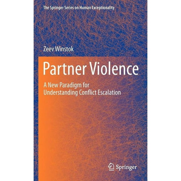 The Springer Human Exceptionality Partner Violence: A New Paradigm for Understanding Conflict Escalation, (Hardcover)
