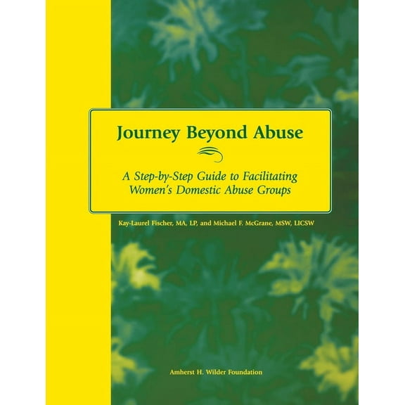 Journey Beyond Abuse: A Step-By-Step Guide to Facilitating Women's Domestic Abuse Groups, (Paperback)