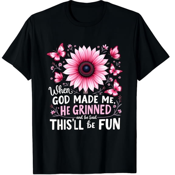 When God Made Me He Grinned Said This'll Be Fun Sarcastic Graphic Crew Neck Short Sleeve T-Shirts (Men's, Women's)