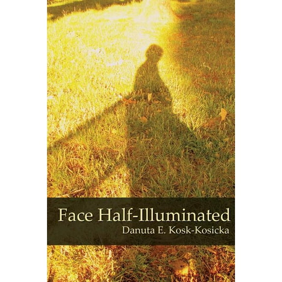 Face Half-Illuminated (Paperback) by Danuta E Kosk-Kosicka