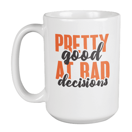 

Pretty Good at Bad Decisions Funny Sarcastic Saying Coffee & Tea Mug (15oz)
