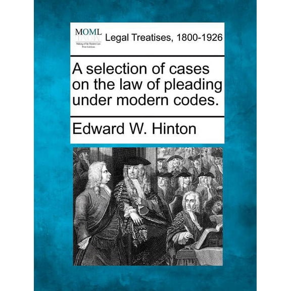 A selection of cases on the law of pleading under modern codes. (Paperback)