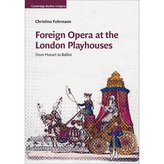 Cambridge Studies in Opera Foreign Opera at the London Playhouses, (Hardcover)