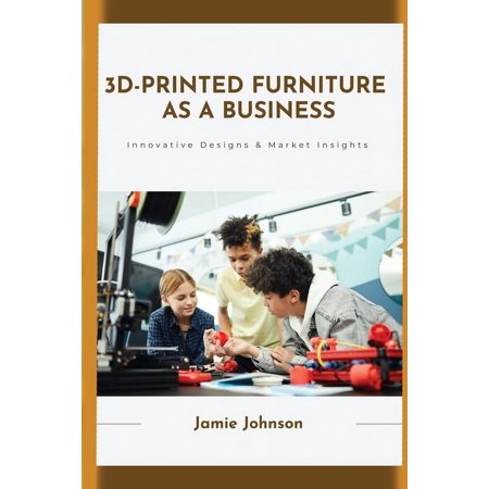 3D-Printed Furniture as a Business (Paperback)