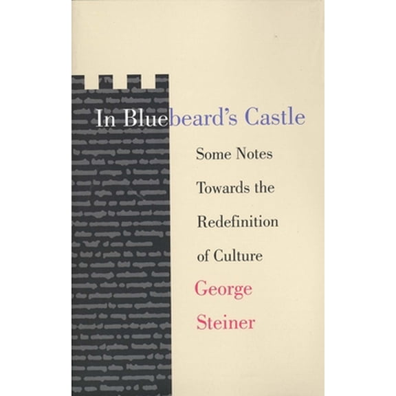 Pre-Owned In Bluebeard's Castle: Some Notes Towards the Redefinition of Culture (Paperback) 0300017103 9780300017106