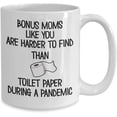 thumbnail image 2 of Bonus Mom Funny Pandemic Mug Quarantine Mugs for Bonus Moms Like You are Harder To Find Than Toilet Paper 11 or 15 oz White Ceramic Appreciation Coffe, 2 of 2