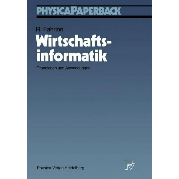 Physica-Lehrbuch Wirtschaftsinformatik: Grundlagen Und Anwendungen, (Paperback)