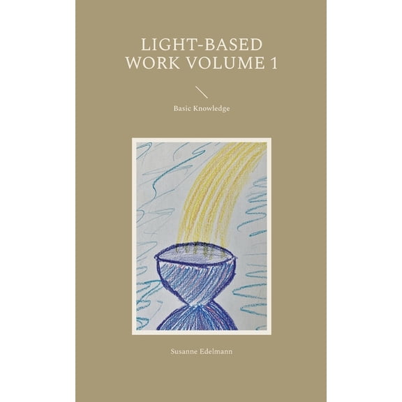 Light-Based Work Volume 1: Basic Knowledge, (Paperback)
