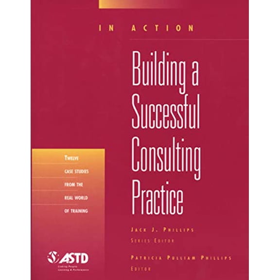 Pre-Owned Building a Successful Consulting Practice (in Action Case Study Series) (Paperback) 1562863312 9781562863319