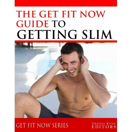 Get Fit Now: The Definitive Guide To Getting Slim -