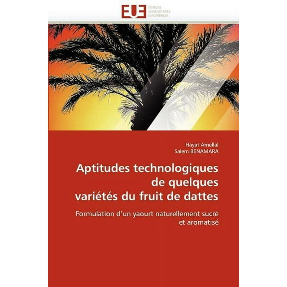 Aptitudes Technologiques de Quelques Variïtïs Du Fruit de Dattes (Paperback)